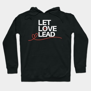 Let love lead, motivational, inspirational, lifestyle quotes Hoodie